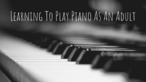 learning to play pianos as an adult
